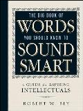 Big Book of Words You Should Know to Sound Smart A Guide for Aspiring Intellectuals