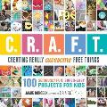 Creating Really Awesome Free Things 100 Seriously Awesome Super Easy Projects for Kids