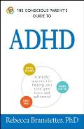 The Conscious Parent's Guide to ADHD: A Mindful Approach for Helping Your Child Gain Focus and Self-Control
