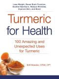Turmeric for Health 100 Amazing & Unexpected Uses for Turmeric