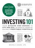Investing 101 From Stocks & Bonds to ETFs & IPOs an Essential Primer on Building a Profitable Portfolio