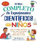 El Libro Completo de Experimentos Cientificos Para Ninos / The Everything Kids': ?Hierve El Hielo, Haz Flotar El Agua, Mide La Gravedad Y Pon a Prueba