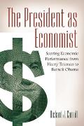 The President as Economist: Scoring Economic Performance from Harry Truman to Barack Obama