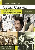 Encyclopedia of Cesar Chavez: The Farm Workers' Fight for Rights and Justice
