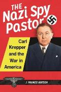 The Nazi Spy Pastor: Carl Krepper and the War in America