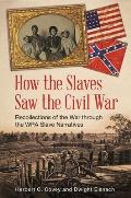 How the Slaves Saw the Civil War: Recollections of the War Through the Wpa Slave Narratives