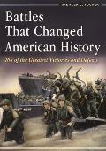 Battles That Changed American History: 100 of the Greatest Victories and Defeats