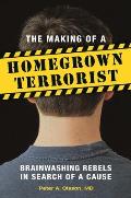 The Making of a Homegrown Terrorist: Brainwashing Rebels in Search of a Cause