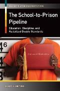 The School-to-Prison Pipeline: Education, Discipline, and Racialized Double Standards