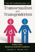 The Psychobiology of Transsexualism and Transgenderism: A New View Based on Scientific Evidence