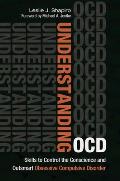 Understanding Ocd: Skills to Control the Conscience and Outsmart Obsessive Compulsive Disorder