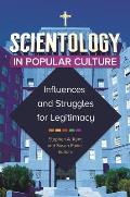 Scientology in Popular Culture: Influences and Struggles for Legitimacy