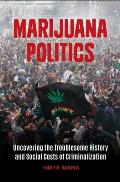 Marijuana Politics: Uncovering the Troublesome History and Social Costs of Criminalization