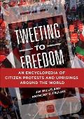 Tweeting to Freedom: An Encyclopedia of Citizen Protests and Uprisings Around the World