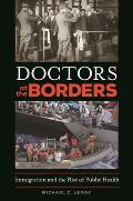 Doctors at the Borders: Immigration and the Rise of Public Health