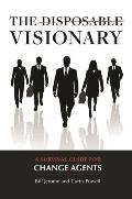 The Disposable Visionary: A Survival Guide for Change Agents