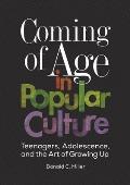 Coming of Age in Popular Culture: Teenagers, Adolescence, and the Art of Growing Up