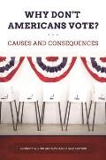 Why Don't Americans Vote?: Causes and Consequences