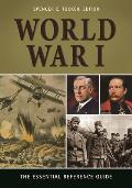 World War I: The Essential Reference Guide