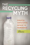 The Recycling Myth: Disruptive Innovation to Improve the Environment