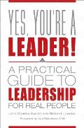 Yes, You're a Leader!: A Practical Guide to Leadership for Real People