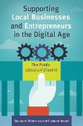 Supporting Local Businesses and Entrepreneurs in the Digital Age: The Public Librarian's Toolkit