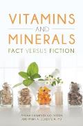 Vitamins and Minerals: Fact Versus Fiction