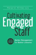 Cultivating Engaged Staff: Better Management for Better Libraries