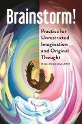 Brainstorm!: Practice for Unrestricted Imagination and Original Thought