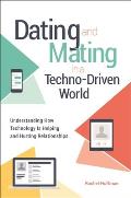 Dating and Mating in a Techno-Driven World: Understanding How Technology Is Helping and Hurting Relationships