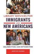 Library Services for Immigrants and New Americans: Celebration and Integration