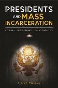 Presidents and Mass Incarceration: Choices at the Top, Repercussions at the Bottom