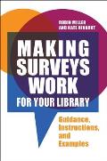 Making Surveys Work for Your Library: Guidance, Instructions, and Examples