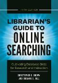 Librarian's Guide to Online Searching: Cultivating Database Skills for Research and Instruction