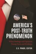 America's Post-Truth Phenomenon: When Feelings and Opinions Trump Facts and Evidence