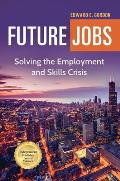 Future Jobs: Solving the Employment and Skills Crisis