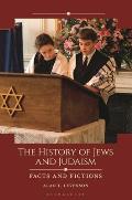 The History of Jews and Judaism: Facts and Fictions