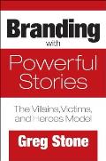 Branding with Powerful Stories: The Villains, Victims, and Heroes Model