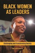 Black Women as Leaders: Challenging and Transforming Society