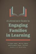 A Librarian's Guide to Engaging Families in Learning