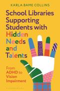 School Libraries Supporting Students with Hidden Needs and Talents: From ADHD to Vision Impairment