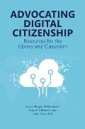 Advocating Digital Citizenship: Resources for the Library and Classroom