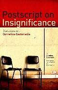 Postscript on Insignificance: Dialogues with Cornelius Castoriadis