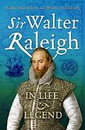 Sir Walter Raleigh: In Life and Legend