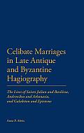 Celibate Marriages in Late Antique and Byzantine Hagiography: The Lives of Saints Julian and Basilissa, Andronikos and Athanasia, and Galaktion and Ep