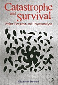 Catastrophe and Survival: Walter Benjamin and Psychoanalysis