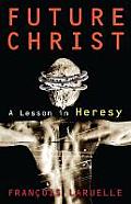 Future Christ: A Lesson in Heresy