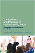 The Identities and Practices of High Achieving Pupils: Negotiating Achievement and Peer Cultures