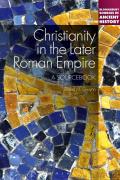 Christianity in the Later Roman Empire: A Sourcebook: A Sourcebook