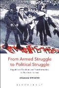 From Armed Struggle to Political Struggle: Republican Tradition and Transformation in Northern Ireland